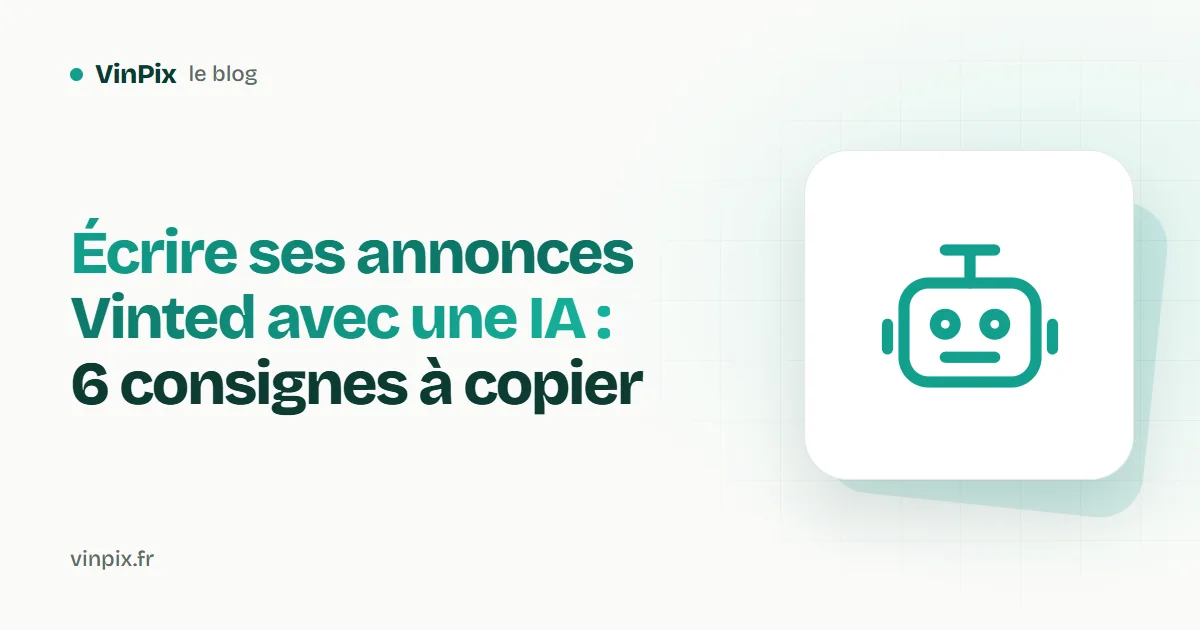 Écrire ses annonces Vinted avec une IA : 6 consignes à copier